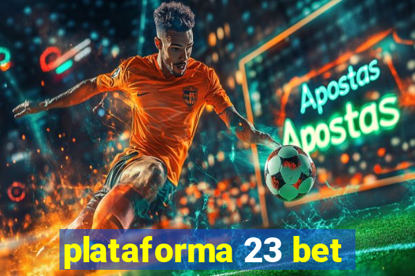 plataforma 23 bet